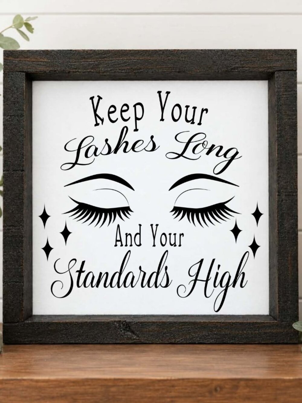 Keep Your Lashes Long and Your Standards High Handcrafted wood & canvas sign